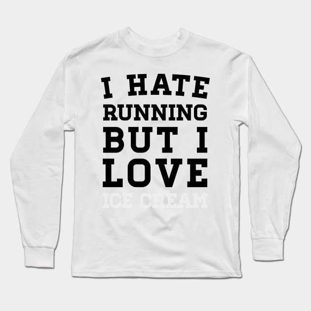 I Hate Running But I Love Ice Cream Long Sleeve T-Shirt by zubiacreative